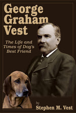 Book cover for George Graham Vest: The Life and Times of Dog's Best Friend