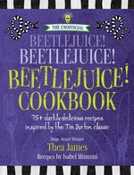Book cover for The Unofficial Beetlejuice! Beetlejuice! Beetlejuice! Cookbook: 75 Darkly Delicious Recipes Inspired by the Tim Burton Classic