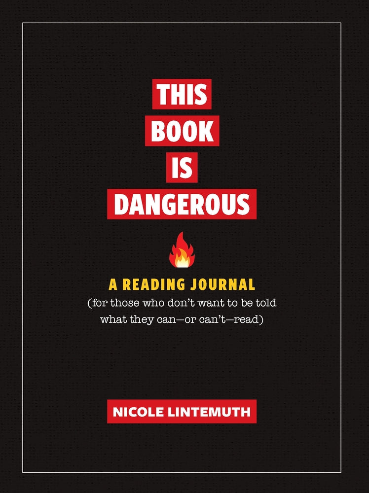 Book cover for This Book Is Dangerous: A Reading Journal: For Those Who Refuse to Be Told What They Can - Or Can't - Read