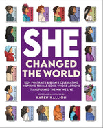 Book cover for She Changed the World: 100+ Portraits & Essays Celebrating Inspiring Female Icons Whose Actions Changed the Way We Live