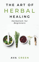 Book cover for The Art of Herbal Healing: Herbalism for Beginners