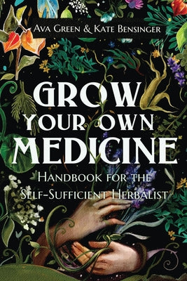 Book cover for Grow Your Own Medicine: Handbook for the Self-Sufficient Herbalist