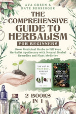 Book cover for The Comprehensive Guide to Herbalism for Beginners: (2 Books in 1) Grow Medicinal Herbs to Fill Your Herbalist Apothecary with Natural Herbal Remedies