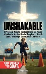 Book cover for Unshakable: 7 Proven 3-Minute Mindset Drills for Young Athletes to Master Mental Toughness, Crush Goals, and Forge Exceptional Character