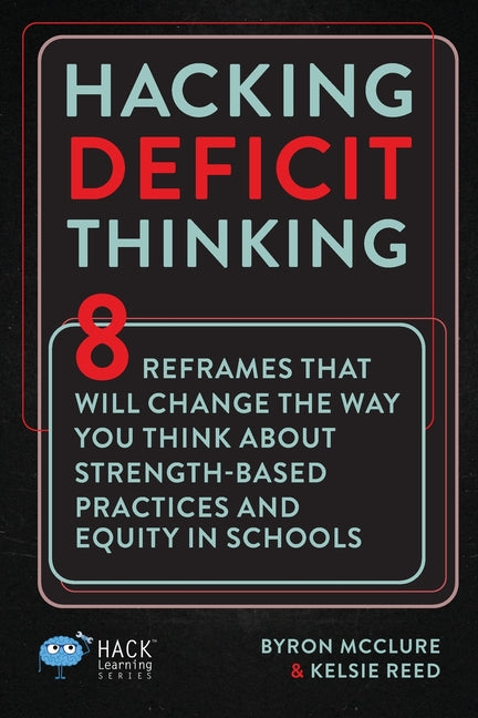 Book cover for Hacking Deficit Thinking: 8 Reframes That Will Change The Way You Think About Strength-Based Practices and Equity In Schools
