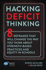 Book cover for Hacking Deficit Thinking: 8 Reframes That Will Change The Way You Think About Strength-Based Practices and Equity In Schools