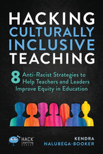 Book cover for Hacking Culturally Inclusive Teaching: 8 anti-racist lessons that help teachers and leaders improve equity in education