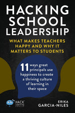 Book cover for Hacking School Leadership: What Makes Teachers Happy and Why It Matters to Students 11 ways great principals use happiness to create a thriving c