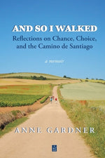 Book cover for And So I Walked: Reflections on Chance, Choice, and the Camino de Santiago