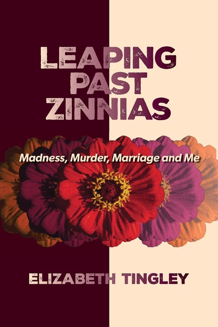 Book cover for Leaping Past Zinnias: Madness, Murder, Marriage and Me