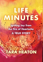 Book cover for Life Minutes: Igniting Joy from the Fire of Heartache