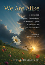 Book cover for We Are Alike: How A Doctor Leveraged her Neuroscience Expertise to Survive and Heal from Narcissistic Abuse