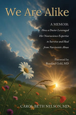 Book cover for We Are Alike: How A Doctor Leveraged her Neuroscience Expertise to Survive and Heal from Narcissistic Abuse