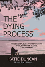 Book cover for The Dying Process: Your Essential Guide To Understanding Signs, Symptoms & Changes At The End Of Life