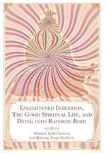Book cover for Enlightened Intention, The Good Spiritual Life, and Dying into Rainbow Body