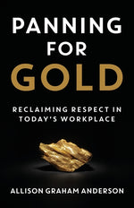 Book cover for Panning for Gold: Reclaiming Respect in Today's Workplace