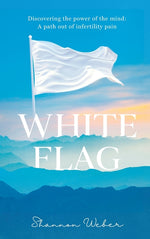 Book cover for White Flag: Discovering the Power of the Mind: A Path out of Infertility Pain