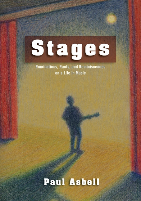 Book cover for Stages: Ruminations, Rants, and Reminisces on a Life in Music