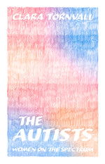 Book cover for The Autists: Women on the Spectrum