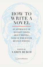 Book cover for How to Write a Novel: An Anthology of 20 Craft Essays About Writing, None of Which Ever Mention Writing