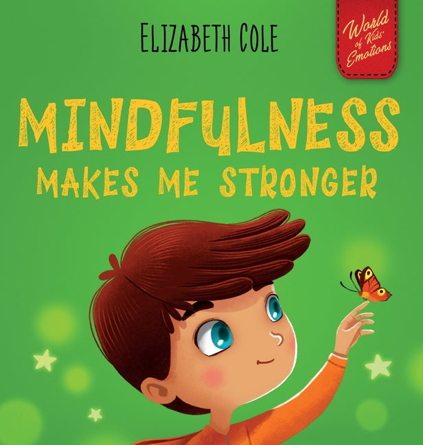 Book cover for Mindfulness Makes Me Stronger: Kid's Book to Find Calm, Keep Focus and Overcome Anxiety (Children's Book for Boys and Girls)
