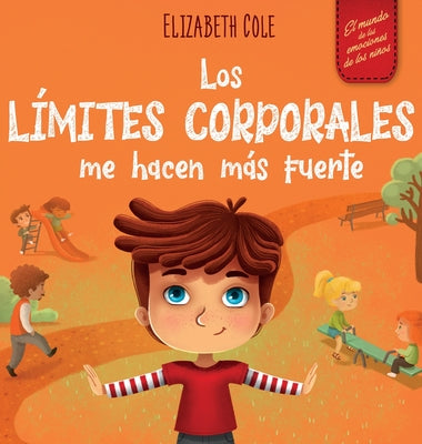 Book cover for Los límites corporales me hacen más fuerte: Libro para niños sobre seguridad corporal, espacio personal, partes privadas y consentimiento, que enseña