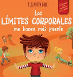 Book cover for Los límites corporales me hacen más fuerte: Libro para niños sobre seguridad corporal, espacio personal, partes privadas y consentimiento, que enseña