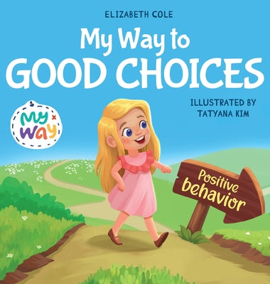 Book cover for My Way to Good Choices: Children's Book about Positive Behavior and Understanding Consequences that Teaches Kids to Choose, Take Responsibilit