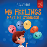 Book cover for My Feelings Make Me Stronger: Social Emotional Book for Kids About Feelings that Teaches How to Identify and Express Big Emotions (Anger, Anxiety, F
