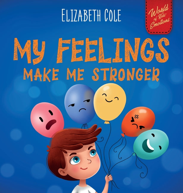 Book cover for My Feelings Make Me Stronger: Social Emotional Book for Kids About Feelings that Teaches How to Identify and Express Big Emotions (Anger, Anxiety, F