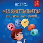 Book cover for Mis sentimientos me hacen más fuerte: Libro para niños sobre los sentimientos que enseña a identificar y expresar las grandes emociones (ira, ansiedad