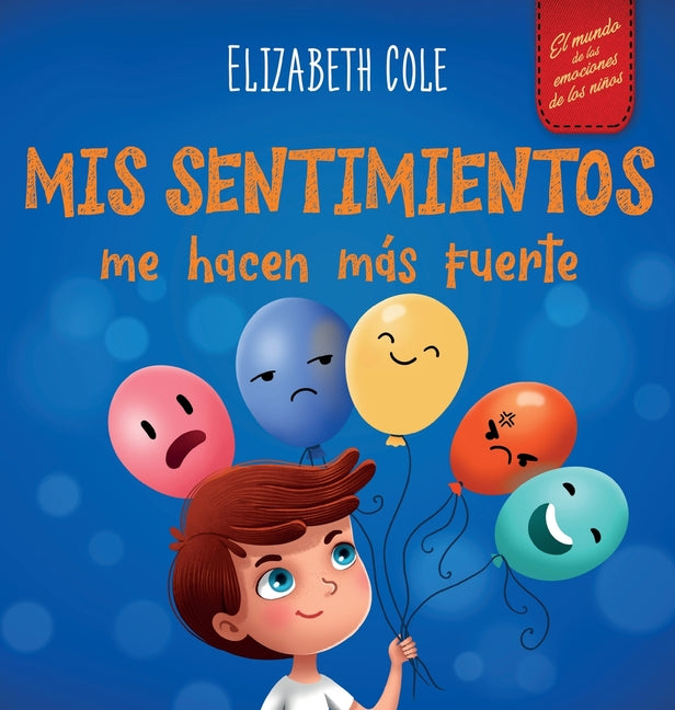 Book cover for Mis sentimientos me hacen más fuerte: Libro para niños sobre los sentimientos que enseña a identificar y expresar las grandes emociones (ira, ansiedad