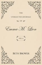 Book cover for The Unselected Journals of Emma M. Lion: Vol. 6