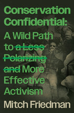 Book cover for Conservation Confidential: A Wild Path to a Less Polarizing and More Effective Activism