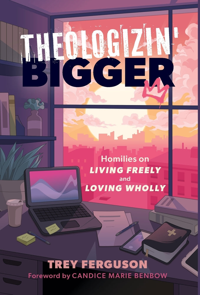 Book cover for Theologizin' Bigger: Homilies on Living Freely and Loving Wholly