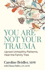 Book cover for You Are Not Your Trauma: Uproot Unhealthy Patterns, Heal the Family Tree