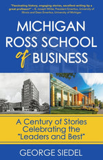 Book cover for Michigan Ross School of Business: A Century of Stories Celebrating the "Leaders and Best"