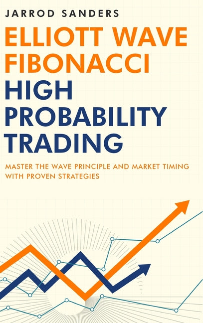 Book cover for Elliott Wave - Fibonacci High Probability Trading: Master The Wave Principle and Market Timing With Proven Strategies