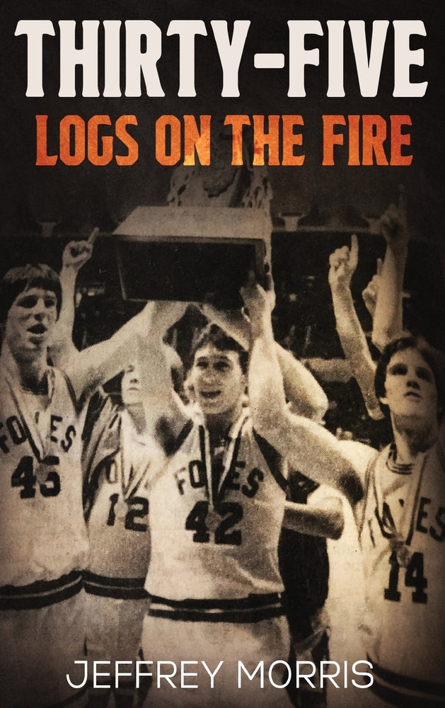 Book cover for Thirty-Five Logs on the Fire: The Story Of the 1984 McLeansboro Foxes' Undefeated Season