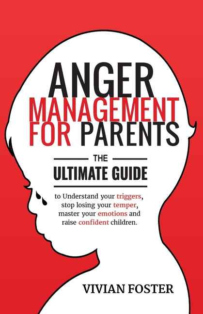 Book cover for Anger Management for Parents: The ultimate guide to understand your triggers, stop losing your temper, master your emotions, and raise confident chi