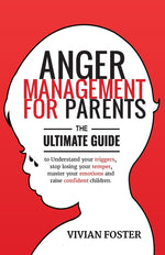 Book cover for Anger Management for Parents: The ultimate guide to understand your triggers, stop losing your temper, master your emotions, and raise confident chi