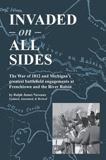 Book cover for Invaded on All Sides: The War of 1812 and Michigan's greatest battlefield engagements at Frenchtown and the River Raisin (Revised)