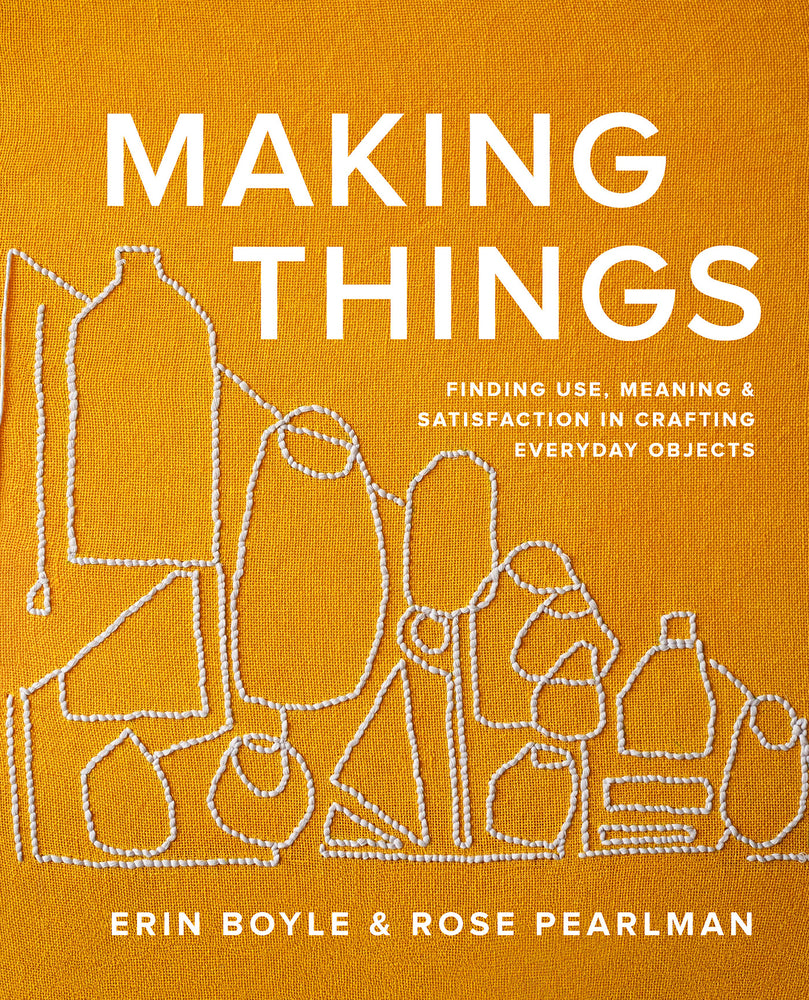 Book cover for Making Things: Finding Use, Meaning, and Satisfaction in Crafting Everyday Objects