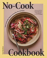 Book cover for No-Cook Cookbook: Fresh and Healthy Meals to Assemble, Eat, and Enjoy