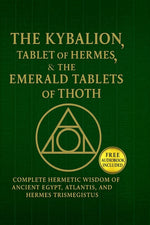 Book cover for Kybalion, The Tablet of Hermes & The Emerald Tablets of Thoth: Complete Hermetic Wisdom of Ancient Egypt, Atlantis, and Hermes Trism