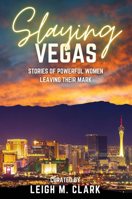 Book cover for Slaying Vegas: Stories of Powerful Women Leaving Their Mark