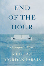 Book cover for End of the Hour: A Therapist's Memoir