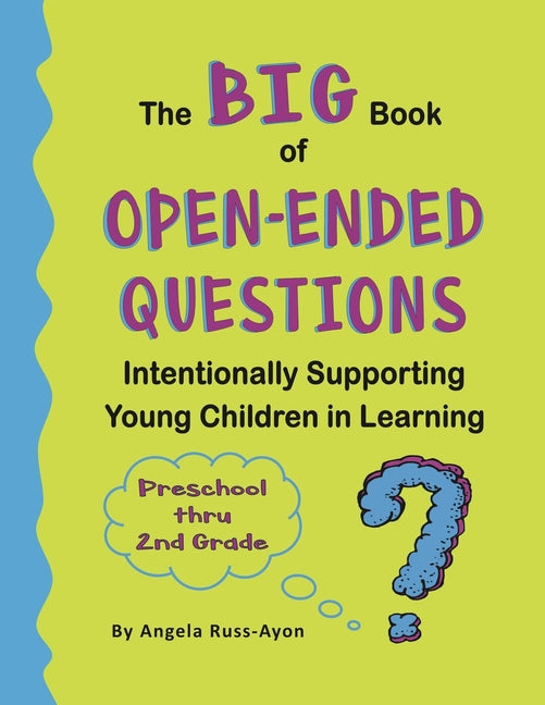 Book cover for BIG Book of Open-Ended Questions: Intentionally Supporting Young Children in Learning (Topics for Preschool to 2nd Grade)