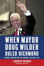 Book cover for When Mayor Doug Wilder Ruled Richmond: Strong-Arm Politics in Virginia's Capital City