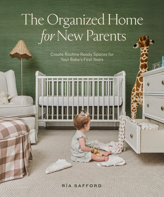 Book cover for The Organized Home for New Parents: Create Routine-Ready Spaces for Your Baby's First Years